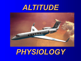 ALTITUDE  PHYSIOLOGY OUTLINE  • The Atmosphere • Hypoxia • Types • Stages • Hyperventilation • Trapped Gas Disorders • Evolved Gas Disorders.