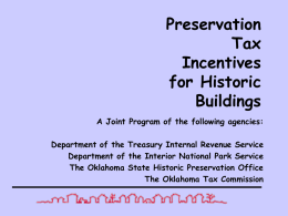 Preservation Tax Incentives for Historic Buildings A Joint Program of the following agencies: Department of the Treasury Internal Revenue Service Department of the Interior National Park Service The.