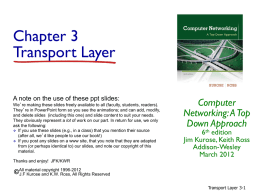 Chapter 3 Transport Layer A note on the use of these ppt slides: We’re making these slides freely available to all (faculty, students,
