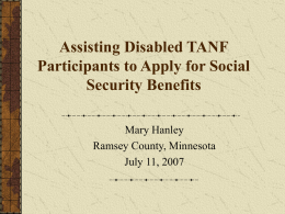 Assisting Disabled TANF Participants to Apply for Social Security Benefits Mary Hanley Ramsey County, Minnesota July 11, 2007