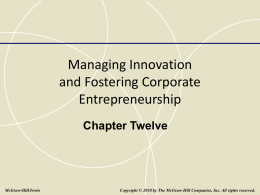 Managing Innovation and Fostering Corporate Entrepreneurship Chapter Twelve  McGraw-Hill/Irwin  Copyright © 2010 by The McGraw-Hill Companies, Inc.