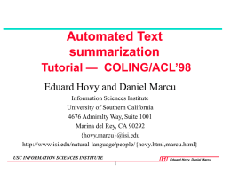 Automated Text summarization Tutorial — COLING/ACL’98 Eduard Hovy and Daniel Marcu Information Sciences Institute University of Southern California 4676 Admiralty Way, Suite 1001 Marina del Rey, CA.