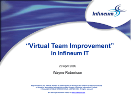 “Virtual Team Improvement” in Infineum IT 29 April 2009  Wayne Robertson  Reproduction of any material whether by photocopying or storing in any medium by.