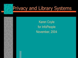 Privacy and Library Systems Karen Coyle for InfoPeople November, 2004 Privacy Today “Data Mining”  SSN zip code  date of birth public records.