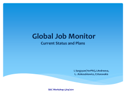 Global Job Monitor Current Status and Plans  L Sargsyan(YerPhI),J.Andreeva, L. .Kokoszkiewicz, E.Karavakis  S&C Workshop 5/04/2011
