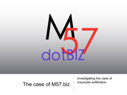 The case of M57.biz  Investigating the case of corporate exfiltration M57.biz is a hip web start-up developing a body art catalog. Facts of the.