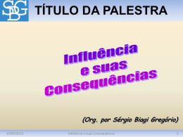 TÍTULO DA PALESTRA  (Org. por Sérgio Biagi Gregório) 10/03/2012  Influência e suas Consequências.