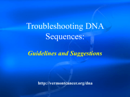 Troubleshooting DNA Sequences: Guidelines and Suggestions  http://vermontcancer.org/dna Biodesktop Workshops: • Scheduled: 300 HSRF – Jan.