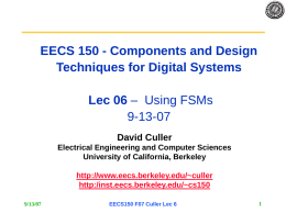 EECS 150 - Components and Design Techniques for Digital Systems Lec 06 – Using FSMs 9-13-07 David Culler Electrical Engineering and Computer Sciences University of California,