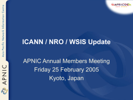 ICANN / NRO / WSIS Update APNIC Annual Members Meeting Friday 25 February 2005 Kyoto, Japan.
