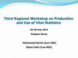 Third Regional Workshop on Production and Use of Vital Statistics 26-30 may 2014 Daejeon-Korea  Mohammad Karimi (Iran-CRO) Elham Fathi (Iran-NSO)