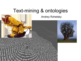 Text-mining & ontologies Andrey Rzhetsky A (very) short introduction into text-mining GeneWays as an infogrinder On-line Journals  GeneWays  Pathways.