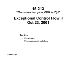 15-213 “The course that gives CMU its Zip!”  Exceptional Control Flow II Oct 23, 2001  Topics • Exceptions • Process context switches  class17.ppt.