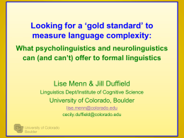Looking for a ‘gold standard’ to measure language complexity: What psycholinguistics and neurolinguistics can (and can’t) offer to formal linguistics  Lise Menn & Jill.