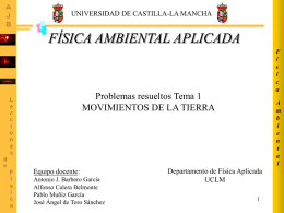 UNIVERSIDAD DE CASTILLA-LA MANCHA  FÍSICA AMBIENTAL APLICADA F í s i c a  Problemas resueltos Tema 1 MOVIMIENTOS DE LA TIERRA  Equipo docente: Antonio J.