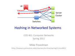 LB Server Cluster Switches  Hashing in Networked Systems COS 461: Computer Networks Spring 2011  Mike Freedman http://www.cs.princeton.edu/courses/archive/spring11/cos461/ Hashing • Hash function – Function that maps a large, possibly variable-sized datum into.
