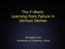 The F-Word: Learning from Failure in Serious Games  Elizabeth Losh University of California, Irvine.