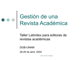 Gestión de una Revista Académica Taller Latindex para editores de revistas académicas DGB-UNAM 28-29 de abril, 2004 Carlos Vizcaíno Sahagún.