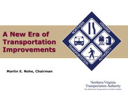 A New Era of Transportation Improvements  Martin E. Nohe, Chairman What is the NVTA? We are the preeminent transportation coordination, planning, programming and funding authority in Northern Virginia.