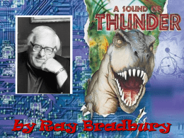 by Ray Bradbury A Sound of Thunder Meet the Writer Most noted for his short stories, Ray Bradbury has also written novels, children’s books,