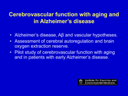 Cerebrovascular function with aging and in Alzheimer’s disease • Alzheimer’s disease, Aβ and vascular hypotheses. • Assessment of cerebral autoregulation and brain oxygen extraction.