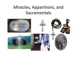 Miracles, Apparitions, and Sacramentals Our agenda for today! • We’re going to talk about some of the interesting topics in the Church: • miracles, •
