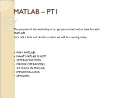 MATLAB – PT1 The purpose of this workshop is to get you started and to have fun with MATLAB! Let’s talk a little.