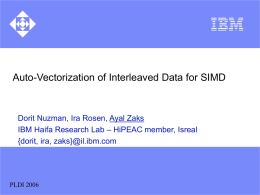 Auto-Vectorization of Interleaved Data for SIMD  Dorit Nuzman, Ira Rosen, Ayal Zaks IBM Haifa Research Lab – HiPEAC member, Isreal {dorit, ira, zaks}@il.ibm.com  PLDI.