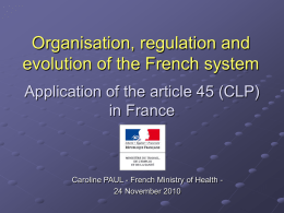 Organisation, regulation and evolution of the French system Application of the article 45 (CLP) in France  Caroline PAUL - French Ministry of Health 24