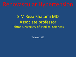 Renovascular Hypertension S M Reza Khatami MD Associate professor Tehran University of Medical Sciences Tehran 1392