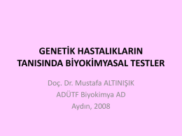 GENETİK HASTALIKLARIN TANISINDA BİYOKİMYASAL TESTLER Doç. Dr. Mustafa ALTINIŞIK ADÜTF Biyokimya AD Aydın, 2008