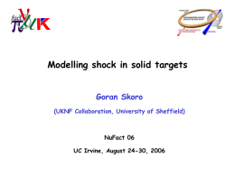 Modelling shock in solid targets Goran Skoro (UKNF Collaboration, University of Sheffield)  NuFact 06  UC Irvine, August 24-30, 2006