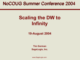 NoCOUG Summer Conference 2004  Scaling the DW to Infinity 19-August 2004  Tim Gorman SageLogix, Inc.  www.SageLogix.com.