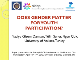 DOES GENDER MATTER FOR YOUTH PARTICIPATION? Naciye Gizem Danışan, Tülin Şener, Figen Çok, University of Ankara, Turkey Paper presented at the Surrey PIDOP Conference on.