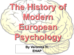 The History of Modern European Psychology By Veronica H. EHAP How did European Psychologists affect life in Europe from the 19th Century to the 20th Century?