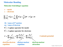 Molecular Bonding Molecular Schrödinger equation r - nuclei s - electrons r  1 2 1 s 2      W  V   0   j i 2  m0 i 1 j 1