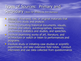 Types of Sources: Primary and Secondary (Keys for Writers by Ann Raimes) • Primary: Firsthand, raw, or original materials that • • •  researchers study and.