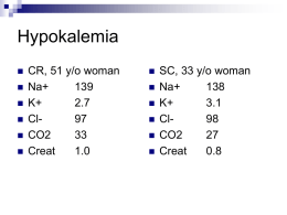 Hypokalemia        CR, 51 y/o woman Na+K+ 2.7 Cl97 CO2Creat 1.0         SC, 33 y/o woman Na+K+ 3.1 Cl98 CO2Creat 0.8 Hypokalemia can only occur for four reasons: Decreased intake  Shift into cells  Extra-renal losses  Renal.