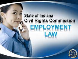 State of Indiana  Civil Rights Commission  EMPLOYMENT LAW Applicable Laws • Indiana Civil Rights Act • Title VII of the Civil Rights Act of 1964