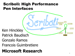 Scriboli: High Performance Pen Interfaces  Ken Hinckley Patrick Baudisch Gonzalo Ramos Francois Guimbretiere  Microsoft Research Scriboli Design Goals • Speed without keyboard hotkeys • Cognitive footprint diminishes with.