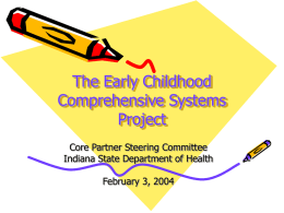The Early Childhood Comprehensive Systems Project Core Partner Steering Committee Indiana State Department of Health February 3, 2004