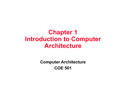 Chapter 1 Introduction to Computer Architecture Computer Architecture COE 501 Course Objective The course objective is to gain the knowledge required to design and analyze highperformance.