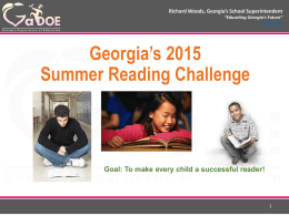 Richard Woods, Georgia&rsquo;s School Superintendent &ldquo;Educating Georgia&rsquo;s Future&rdquo; gadoe.org  Georgia&rsquo;s 2015 Summer Reading Challenge  Goal: To make every child a successful reader!