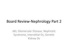 Board Review-Nephrology Part 2 AKI, Glomerular Disease, Nephrotic Syndrome, Intersitital Dz, Genetic Kidney Dz.