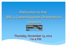 Welcome to the MIC3 Commissioner Orientation Session  Thursday, November 13, 2014 1 to 4 PM.