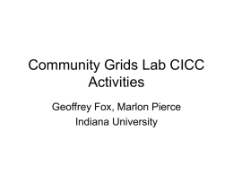 Community Grids Lab CICC Activities Geoffrey Fox, Marlon Pierce Indiana University CGL Contributions to CICC • Build Web/Grid services for connecting – Data sources – Applications.