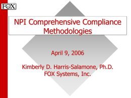 NPI Comprehensive Compliance Methodologies April 9, 2006 Kimberly D. Harris-Salamone, Ph.D. FOX Systems, Inc.
