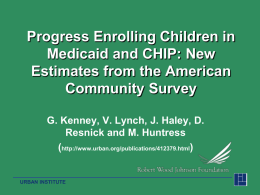 Progress Enrolling Children in Medicaid and CHIP: New Estimates from the American Community Survey G.