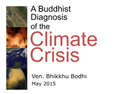 A Buddhist Diagnosis of the  Climate Crisis Ven. Bhikkhu Bodhi May 2015 I The Ecological Truth of Suffering: Future Perils, Creeping Crisis.