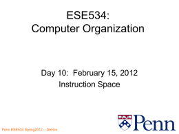 ESE534: Computer Organization  Day 10: February 15, 2012 Instruction Space Penn ESE534 Spring2012 -- DeHon.